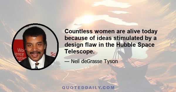 Countless women are alive today because of ideas stimulated by a design flaw in the Hubble Space Telescope.