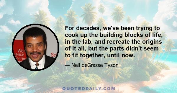 For decades, we've been trying to cook up the building blocks of life, in the lab, and recreate the origins of it all, but the parts didn't seem to fit together, until now.