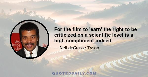 For the film to 'earn' the right to be criticized on a scientific level is a high compliment indeed.