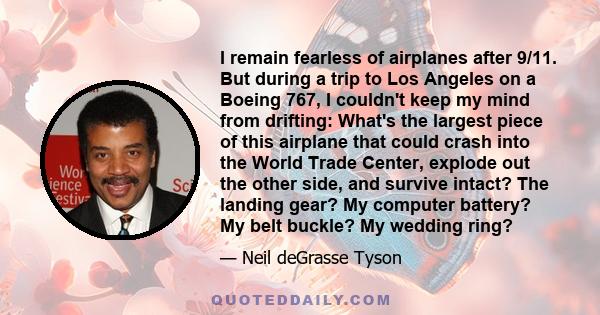 I remain fearless of airplanes after 9/11. But during a trip to Los Angeles on a Boeing 767, I couldn't keep my mind from drifting: What's the largest piece of this airplane that could crash into the World Trade Center, 