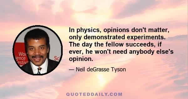 In physics, opinions don't matter, only demonstrated experiments. The day the fellow succeeds, if ever, he won't need anybody else's opinion.