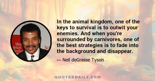 In the animal kingdom, one of the keys to survival is to outwit your enemies. And when you're surrounded by carnivores, one of the best strategies is to fade into the background and disappear.