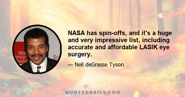 NASA has spin-offs, and it's a huge and very impressive list, including accurate and affordable LASIK eye surgery.