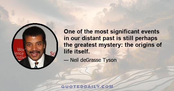 One of the most significant events in our distant past is still perhaps the greatest mystery: the origins of life itself.