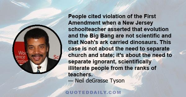 People cited violation of the First Amendment when a New Jersey schoolteacher asserted that evolution and the Big Bang are not scientific and that Noah's ark carried dinosaurs. This case is not about the need to