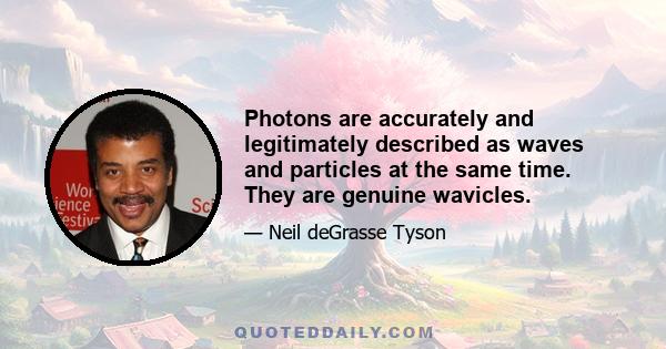 Photons are accurately and legitimately described as waves and particles at the same time. They are genuine wavicles.