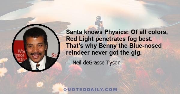 Santa knows Physics: Of all colors, Red Light penetrates fog best. That's why Benny the Blue-nosed reindeer never got the gig.