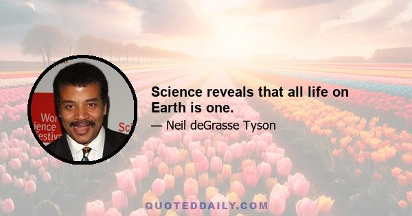 Science reveals that all life on Earth is one.