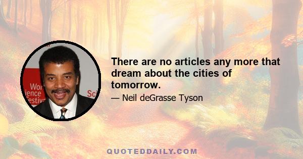 There are no articles any more that dream about the cities of tomorrow.