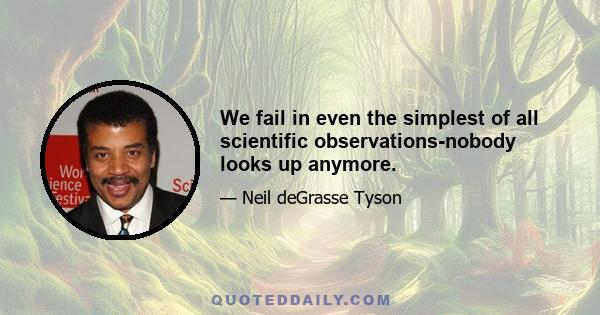 We fail in even the simplest of all scientific observations-nobody looks up anymore.