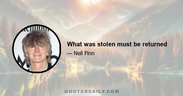 What was stolen must be returned