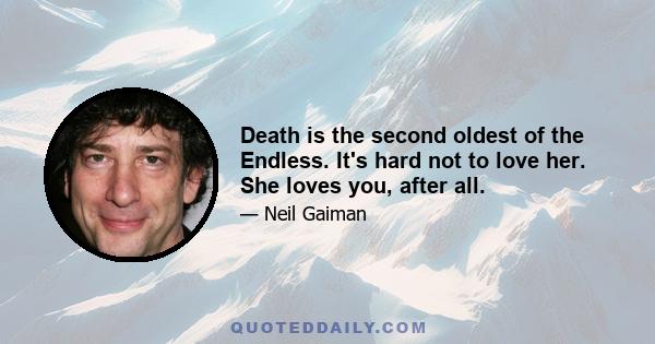 Death is the second oldest of the Endless. It's hard not to love her. She loves you, after all.