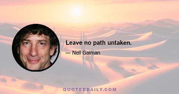 Leave no path untaken.