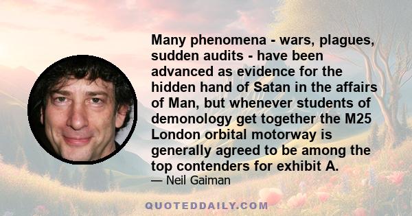 Many phenomena - wars, plagues, sudden audits - have been advanced as evidence for the hidden hand of Satan in the affairs of Man, but whenever students of demonology get together the M25 London orbital motorway is