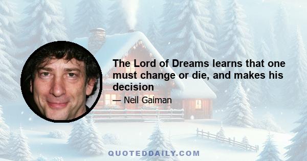 The Lord of Dreams learns that one must change or die, and makes his decision