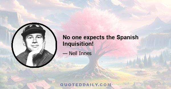 No one expects the Spanish Inquisition!