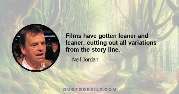 Films have gotten leaner and leaner, cutting out all variations from the story line.