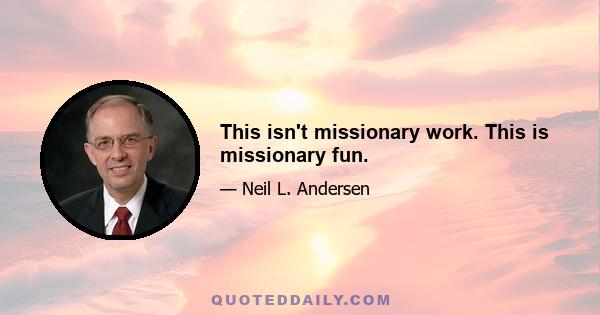 This isn't missionary work. This is missionary fun.