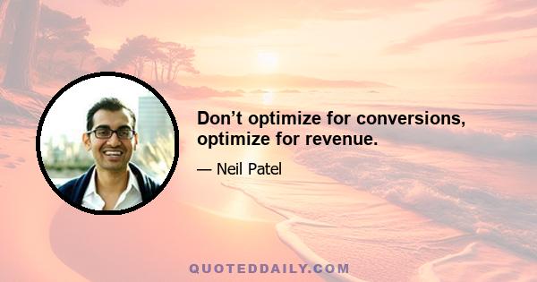 Don’t optimize for conversions, optimize for revenue.