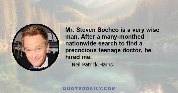 Mr. Steven Bochco is a very wise man. After a many-monthed nationwide search to find a precocious teenage doctor, he hired me.