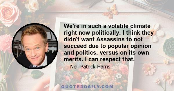 We're in such a volatile climate right now politically. I think they didn't want Assassins to not succeed due to popular opinion and politics, versus on its own merits. I can respect that.