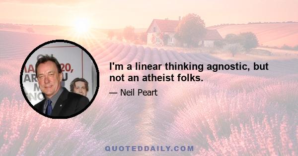 I'm a linear thinking agnostic, but not an atheist folks.