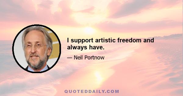 I support artistic freedom and always have.