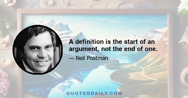 A definition is the start of an argument, not the end of one.