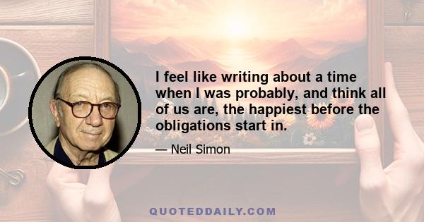 I feel like writing about a time when I was probably, and think all of us are, the happiest before the obligations start in.