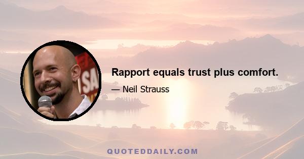 Rapport equals trust plus comfort.