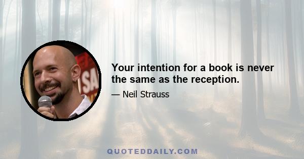 Your intention for a book is never the same as the reception.