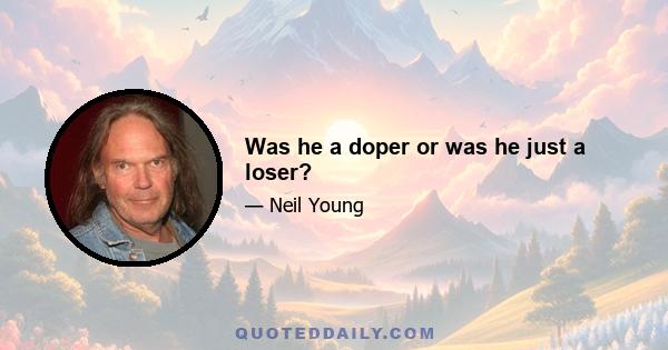 Was he a doper or was he just a loser?