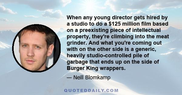 When any young director gets hired by a studio to do a $125 million film based on a preexisting piece of intellectual property, they're climbing into the meat grinder. And what you're coming out with on the other side