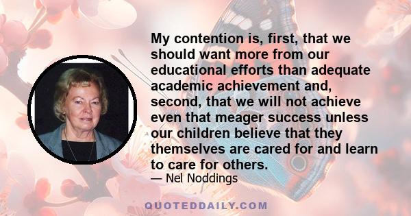 My contention is, first, that we should want more from our educational efforts than adequate academic achievement and, second, that we will not achieve even that meager success unless our children believe that they