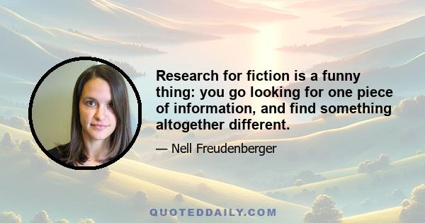 Research for fiction is a funny thing: you go looking for one piece of information, and find something altogether different.