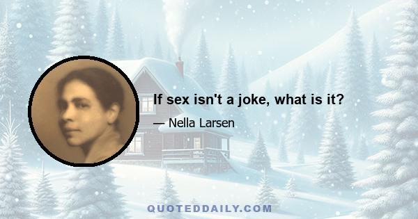 If sex isn't a joke, what is it?