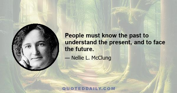 People must know the past to understand the present, and to face the future.