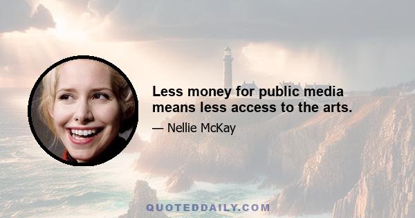 Less money for public media means less access to the arts.