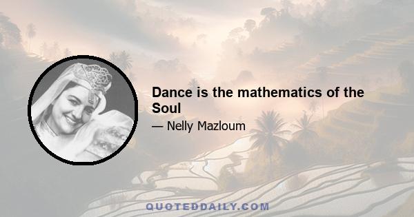 Dance is the mathematics of the Soul