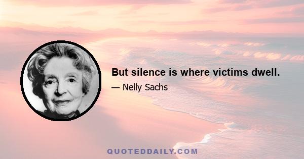 But silence is where victims dwell.