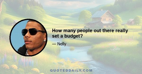 How many people out there really set a budget?