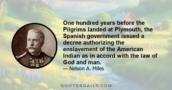 One hundred years before the Pilgrims landed at Plymouth, the Spanish government issued a decree authorizing the enslavement of the American Indian as in accord with the law of God and man.