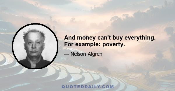 And money can't buy everything. For example: poverty.