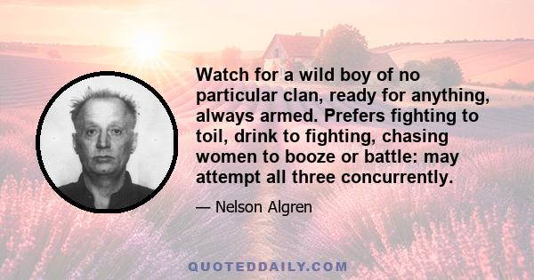 Watch for a wild boy of no particular clan, ready for anything, always armed. Prefers fighting to toil, drink to fighting, chasing women to booze or battle: may attempt all three concurrently.