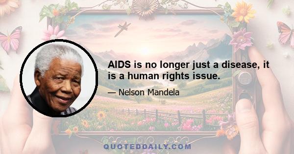 AIDS is no longer just a disease, it is a human rights issue.