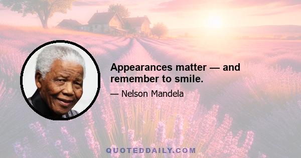 Appearances matter — and remember to smile.