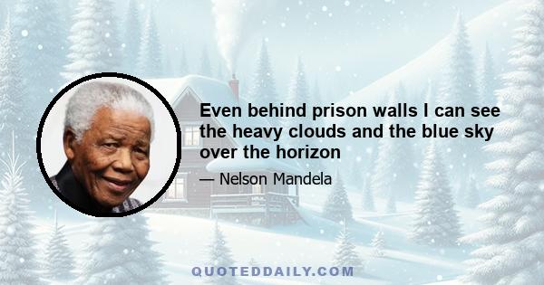 Even behind prison walls I can see the heavy clouds and the blue sky over the horizon