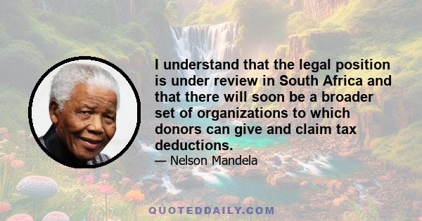 I understand that the legal position is under review in South Africa and that there will soon be a broader set of organizations to which donors can give and claim tax deductions.