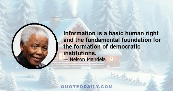 Information is a basic human right and the fundamental foundation for the formation of democratic institutions.