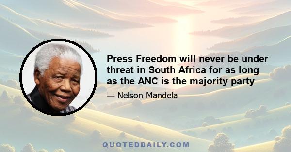 Press Freedom will never be under threat in South Africa for as long as the ANC is the majority party